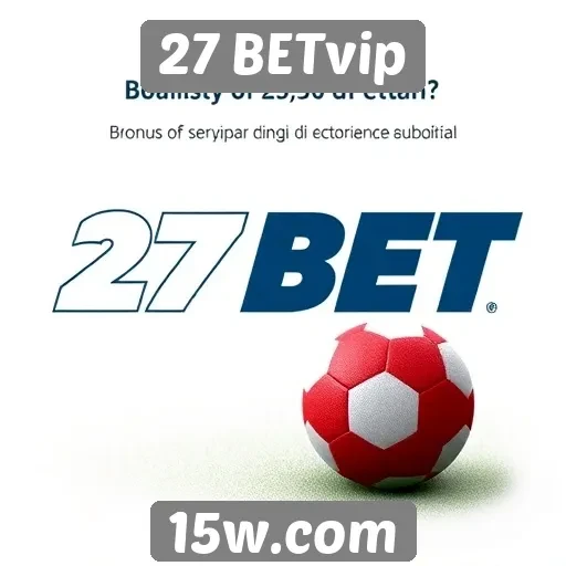 27 BETvip oferece bônus atrativos para novos usuários